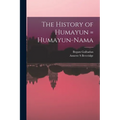 The History of Humayun = Humayun-nama - Paperback