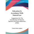 Education In Accordance With Natural Law: Suggestions For The Consideration Of Parents, Teachers, And Social Reformers (1902) - Paperback