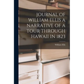 Journal of William Ellis a Narrative of a Tour Through Hawaii in 1823 - Paperback