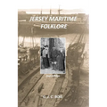 Jersey Maritime Folklore (2nd edition): The traditions of the foreshore, inshore fishermen and deep sea mariners of the island of Jersey - Paperback