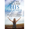 And I Will Declare His Greatness: Stories of God's Goodness and Faithfulness through Answered Prayer - Paperback