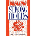 The Breaking Strongholds in the African-American Family: Strategies for Spiritual Warfare - Paperback