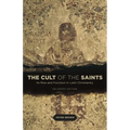 The Cult of the Saints: Its Rise and Function in Latin Christianity, Enlarged Edition - Paperback