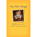 The Last Laugh: Fighting Cancer With Wit and Humor - Hardcover