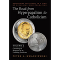 The Road from Hyperpapalism to Catholicism: Rethinking the Papacy in a Time of Ecclesial Disintegration: Volume 2 (Chronological Responses to an Unfol - Hardcover