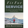 Fit For Service: Becoming a Living Sacrifice Through Health and Fitness - Paperback