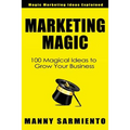 Marketing Magic: 100 Magical Ideas to Grow Your Business - Paperback