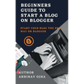 Beginners Guide To Start A Blog On Blogger - Paperback