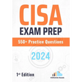 CISA Exam Prep 550+ Practice Questions: 1st Edition - 2024 - Paperback