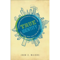 True Identity: Finding Significance and Freedom Through Who You Are in Christ - Paperback