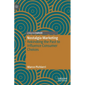 Nostalgia Marketing: Rekindling the Past to Influence Consumer Choices - Hardcover