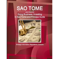 Sao Tome and Principe: Doing Business, Investing in Sao Tome and Principe Guide - Strategic Information, Regulations, Contacts - Paperback