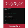 The Basics of JavaScript Coding For Beginners: Learn Basic JavaScript Programming Concepts in less than 50 pages - Paperback