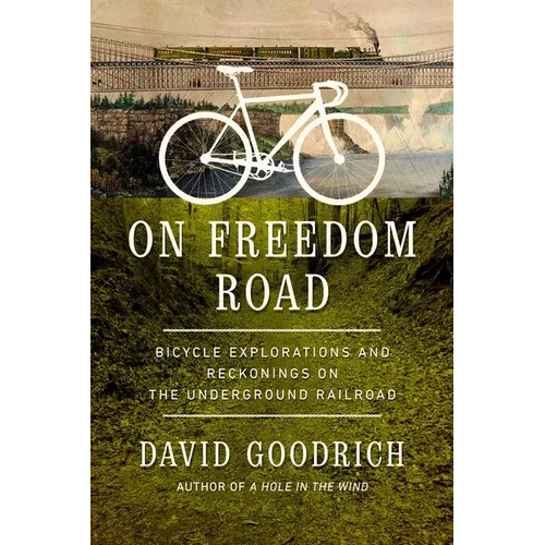 On Freedom Road: Bicycle Explorations and Reckonings on the Underground Railroad - Hardcover