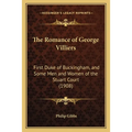 The Romance of George Villiers: First Duke of Buckingham, and Some Men and Women of the Stuart Court (1908) - Paperback