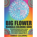 BIG Flower Mandala Coloring Book: 150 Beautiful Mandalas Flower Coloring Book For Adult Relaxation Featuring Unique Mandala Flower Designs For Stress - Paperback