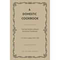 A Domestic Cookbook: The First Known African American Cookbook - A Culinary Legacy from 1866 - Paperback