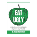 Eat Ugly: and other simple tips to improve your health - Paperback