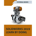 SOLIDWORKS 2019 Learn by doing: Sketching, Part Modeling, Assembly, Drawings, Sheet metal, Surface Design, Mold Tools, Weldments, MBD Dimensions, and - Paperback