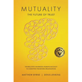 Mutuality-the Future of Trust: The Executive's Handbook, Enabling Mutuality to Cognitively Transform Organisations - Paperback