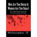 Men Are Too Horny & Women Are Too Smart: The Problem With Relationships: For Single and Married People - Paperback