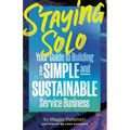 Staying Solo: Your Guide to Building a Simple and Sustainable Service Business - Paperback
