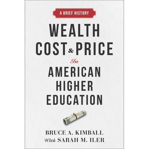 Wealth, Cost, and Price in American Higher Education: A Brief History - Hardcover