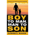 Boy to Man, Man to Son: A Memoir of Life Lessons & Resilient Rebounds - Hardcover