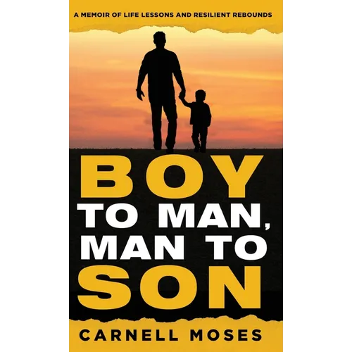 Boy to Man, Man to Son: A Memoir of Life Lessons & Resilient Rebounds - Hardcover