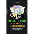 Personal Finance for Beginners to Master Money Skills: An Essential Guide to Budget and Manage Money Wisely - Paperback