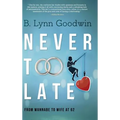 Never Too Late: From Wannabe to Wife at 62 - Hardcover