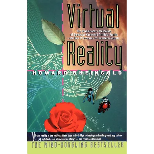 Virtual Reality: The Revolutionary Technology of Computer-Generated Artificial Worlds-And How It Promises to Transform Society - Paperback
