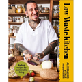 Low Waste Kitchen: Radical Recipes for Sustainable Living - Hardcover