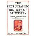 Excruciating History of Dentistry - Paperback