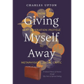 Giving Myself Away, From Beat Generation Protégé To Metaphysical Social Critic: A Cultural History of America through Fifty Years of Spiritual Seeking - Hardcover