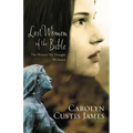 The Lost Women of the Bible: The Women We Thought We Knew - Paperback