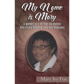 My Name is Mary: A Memoir of a 96-Year-Old Woman Who Found Supreme Love and Happiness - Paperback