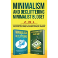 Minimalism Decluttering and Minimalist Budget 2-in-1 Book: The #1 Beginner's Box Set for A Minimalist Way of Living, Declutter Your Home, and Achieve - Hardcover