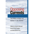 Opposing Currents: The Politics of Water and Gender in Latin America - Paperback