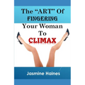 The Art Of Fingering A Woman To Climax - Paperback