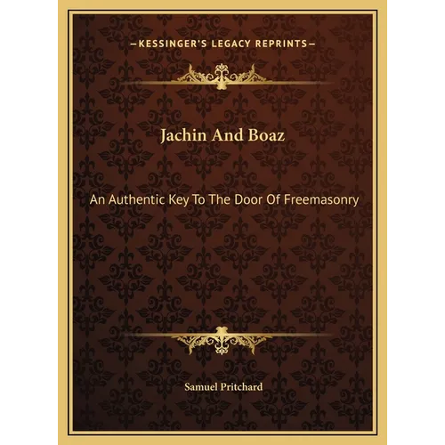 Jachin And Boaz: An Authentic Key To The Door Of Freemasonry - Hardcover