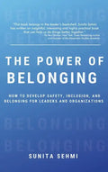 Power of Belonging: How to Develop Safety, Inclusion, and Belonging for Leaders and Organizations - Hardcover
