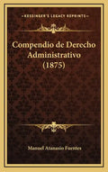Compendio de Derecho Administrativo (1875) - Hardcover