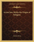 Aryan Sun-Myths the Origin of Religion - Paperback