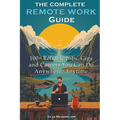 The Complete Remote Work Guide: 100+ Reliable Jobs, Gigs and Careers You Can Do Anywhere, Anytime - Paperback
