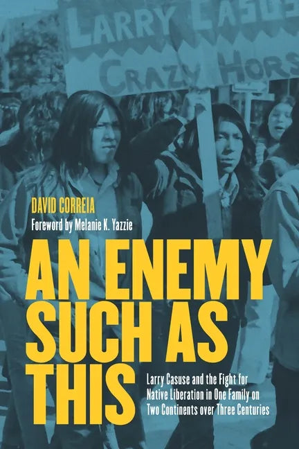 An Enemy Such as This: Larry Casuse and the Fight for Native Liberation in One Family on Two Continents Over Three Centuries - Hardcover