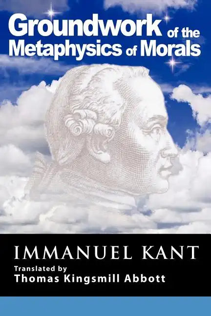 Grounding for the Metaphysics of Morals: With on a Supposed Right to Lie Because of Philanthropic Concerns - Paperback