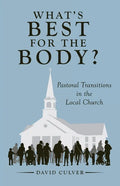What's Best for the Body?: Pastoral Transitions in the Local Church - Paperback