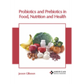 Probiotics and Prebiotics in Food, Nutrition and Health - Hardcover