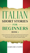 Italian Short Stories for Beginners Book 3: Over 100 Dialogues and Daily Used Phrases to Learn Italian in Your Car. Have Fun & Grow Your Vocabulary, w - Hardcover